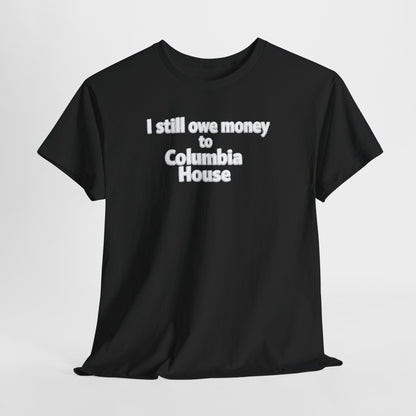 I Still Owe Money to Columbia House T-Shirt — Vintage Music Club Nostalgia Tee