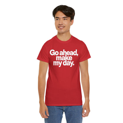 Go Ahead, Make My Day Tee — Bold White Text Graphic T-Shirt