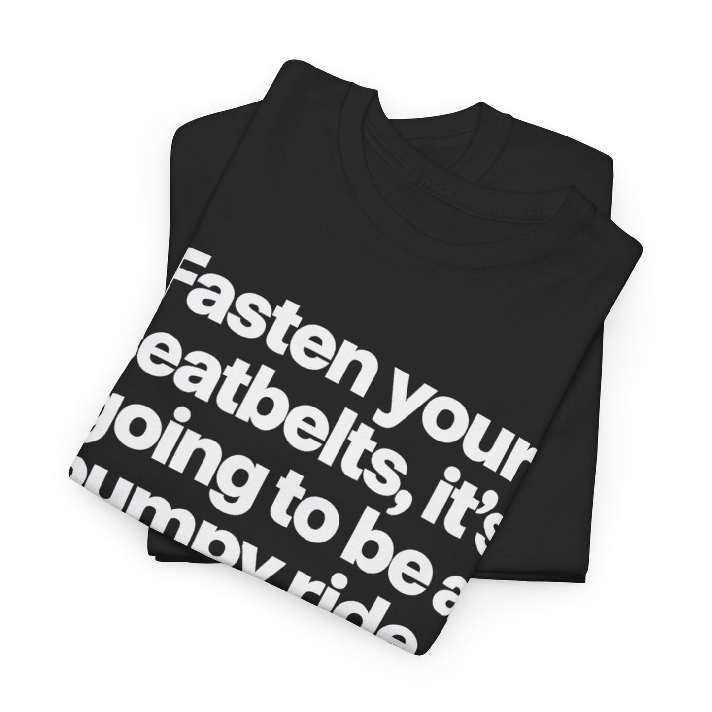 Fasten Your Seatbelts Tee — 'Fasten your seatbelts, it's going to be a bumpy ride.' Graphic T‑Shirt