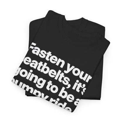 Fasten Your Seatbelts Tee — 'Fasten your seatbelts, it's going to be a bumpy ride.' Graphic T‑Shirt