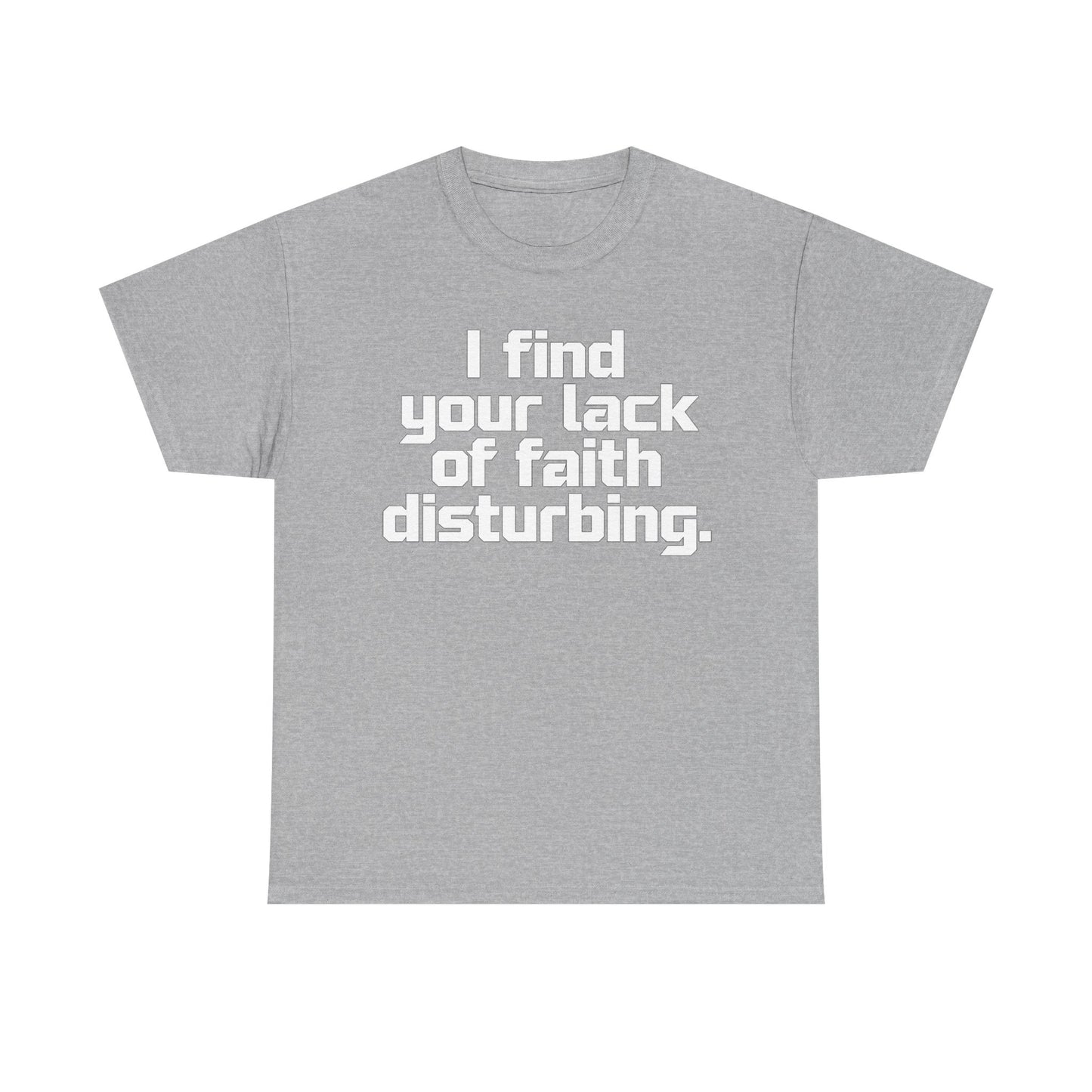 I Find Your Lack of Faith Disturbing T-Shirt