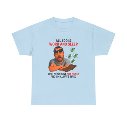 Graphic Tee — "All I Do Is Work and Sleep" Funny Money & Tired Humor Shirt