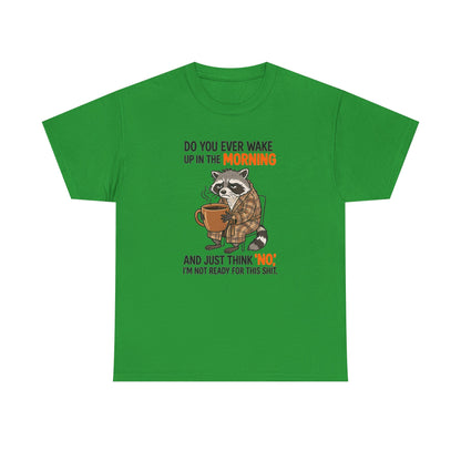 Funny Morning Raccoon T-Shirt — “Do You Ever Wake Up in the Morning and Just Think No” Coffee Tee