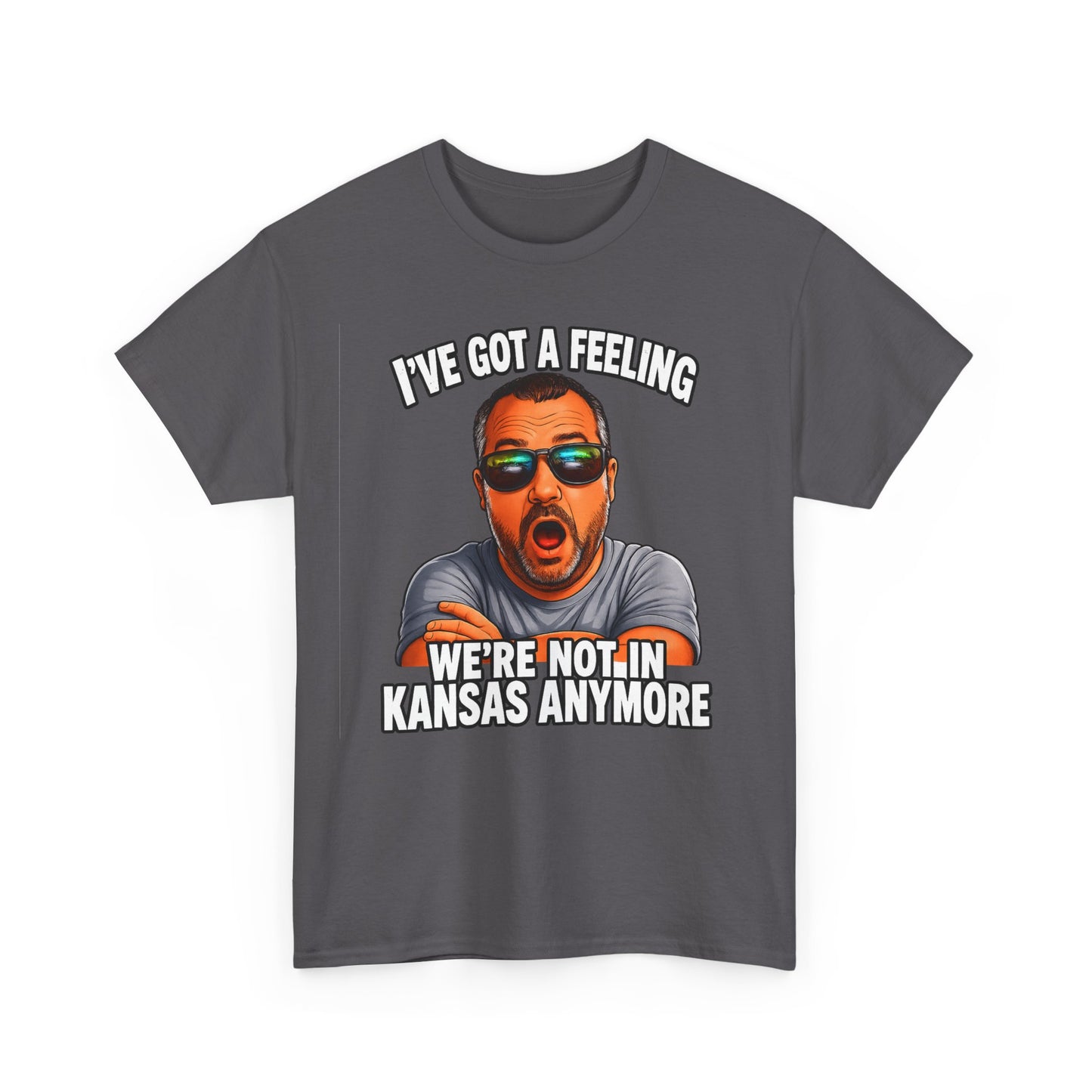 T-Shirt — "I’ve Got a Feeling We’re Not in Kansas Anymore" Graphic Tee