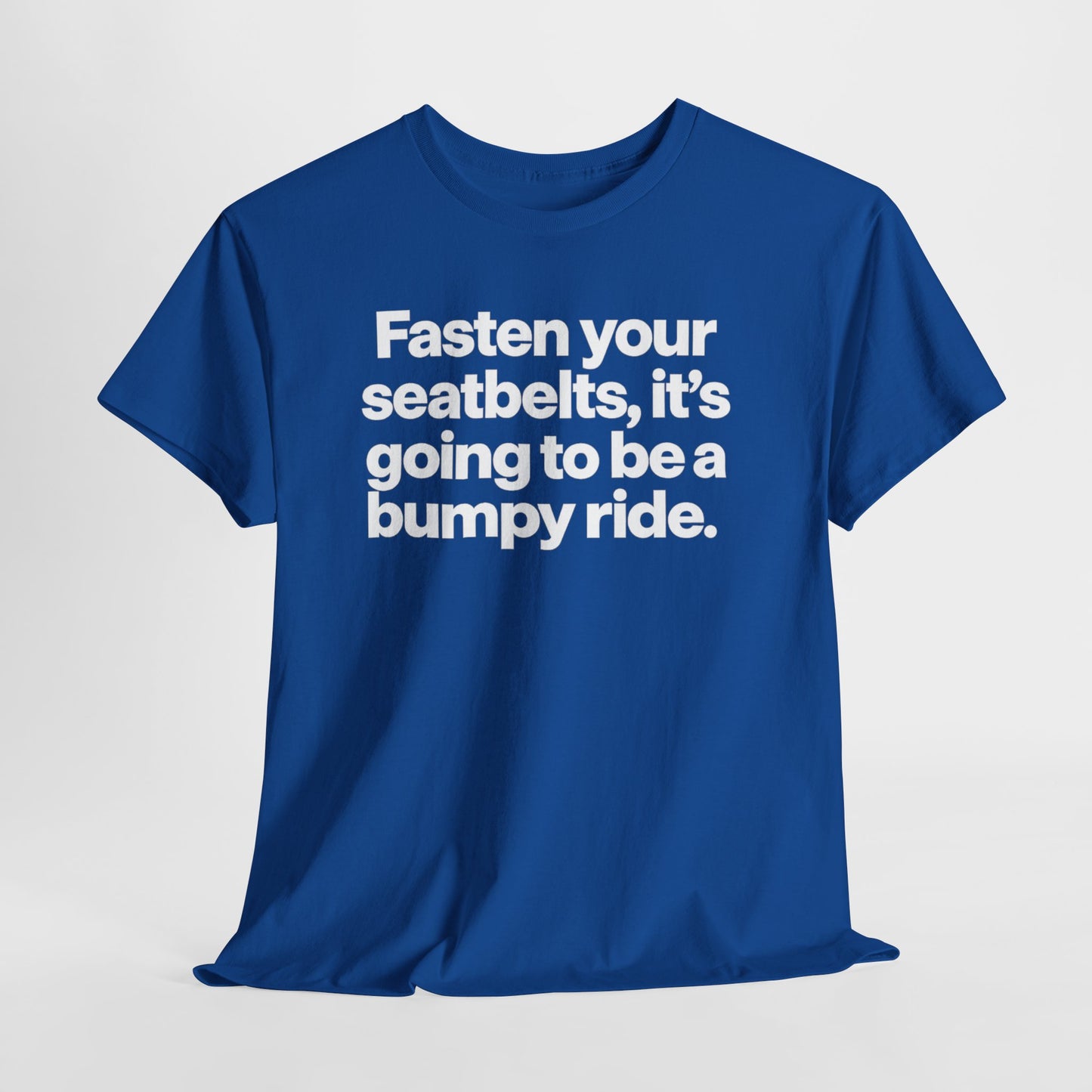 Fasten Your Seatbelts Tee — 'Fasten your seatbelts, it's going to be a bumpy ride.' Graphic T‑Shirt