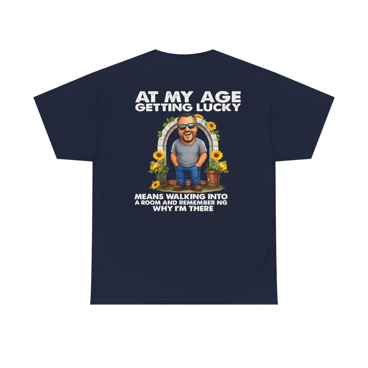 Funny Senior Tee — “At My Age Getting Lucky Means Walking Into a Room and Remembering Why I’m There”