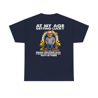Funny Senior Tee — “At My Age Getting Lucky Means Walking Into a Room and Remembering Why I’m There”