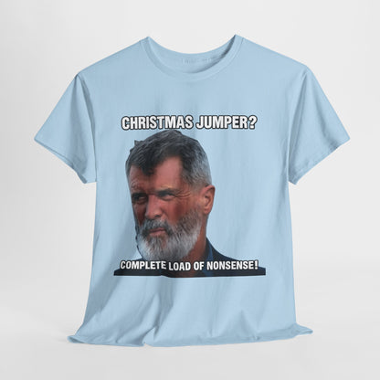 Funny Christmas Tee — "Christmas Jumper? Roy Keane Complete Load of Nonsense" Graphic Shirt