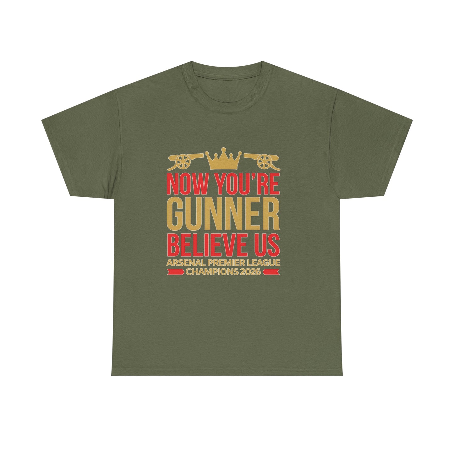 Now You're Gunner Believe Us T-Shirt — Arsenal Premier League Champions 2026 Fan Tee