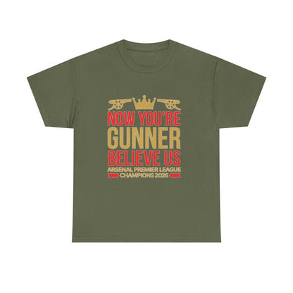 Now You're Gunner Believe Us T-Shirt — Arsenal Premier League Champions 2026 Fan Tee