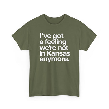Wizard of Oz Quote T-Shirt — "I’ve Got a Feeling We’re Not in Kansas Anymore"