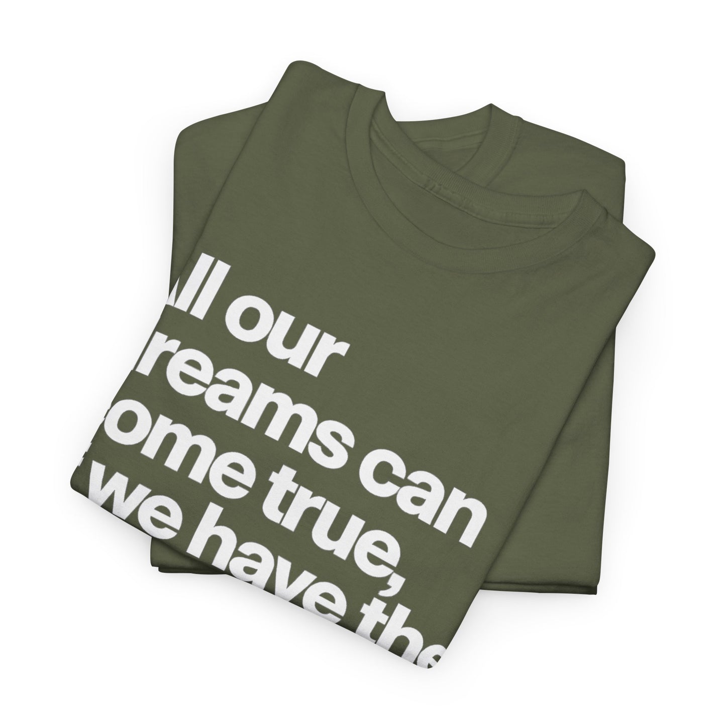 Inspirational Quote Tee — "All our dreams can come true, if we have the courage to pursue them."