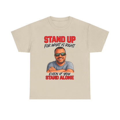 Stand Up For What Is Right T-Shirt — "Stand Up Even If You Stand Alone" Motivational Tee