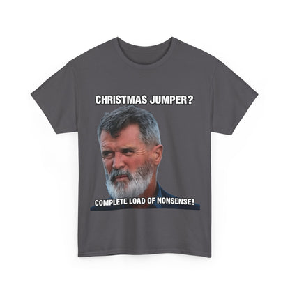 Funny Christmas Tee — "Christmas Jumper? Roy Keane Complete Load of Nonsense" Graphic Shirt