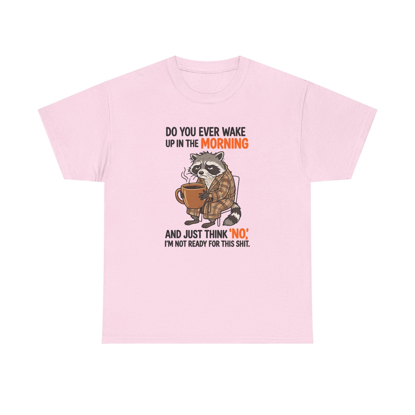 Funny Morning Raccoon T-Shirt — “Do You Ever Wake Up in the Morning and Just Think No” Coffee Tee