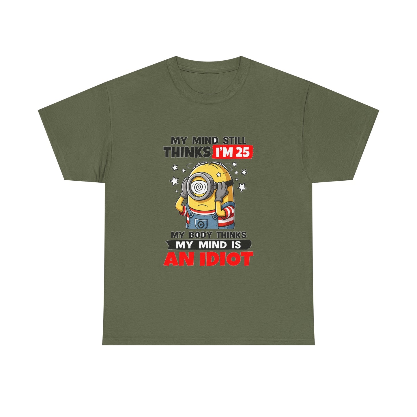 Funny Minion T-Shirt — “My Mind Still Thinks I’m 25, My Body Thinks My Mind Is An Idiot”