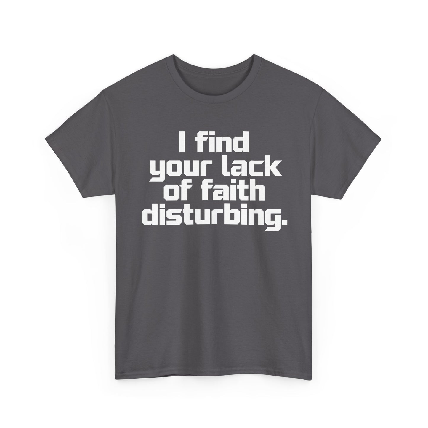 I Find Your Lack of Faith Disturbing T-Shirt