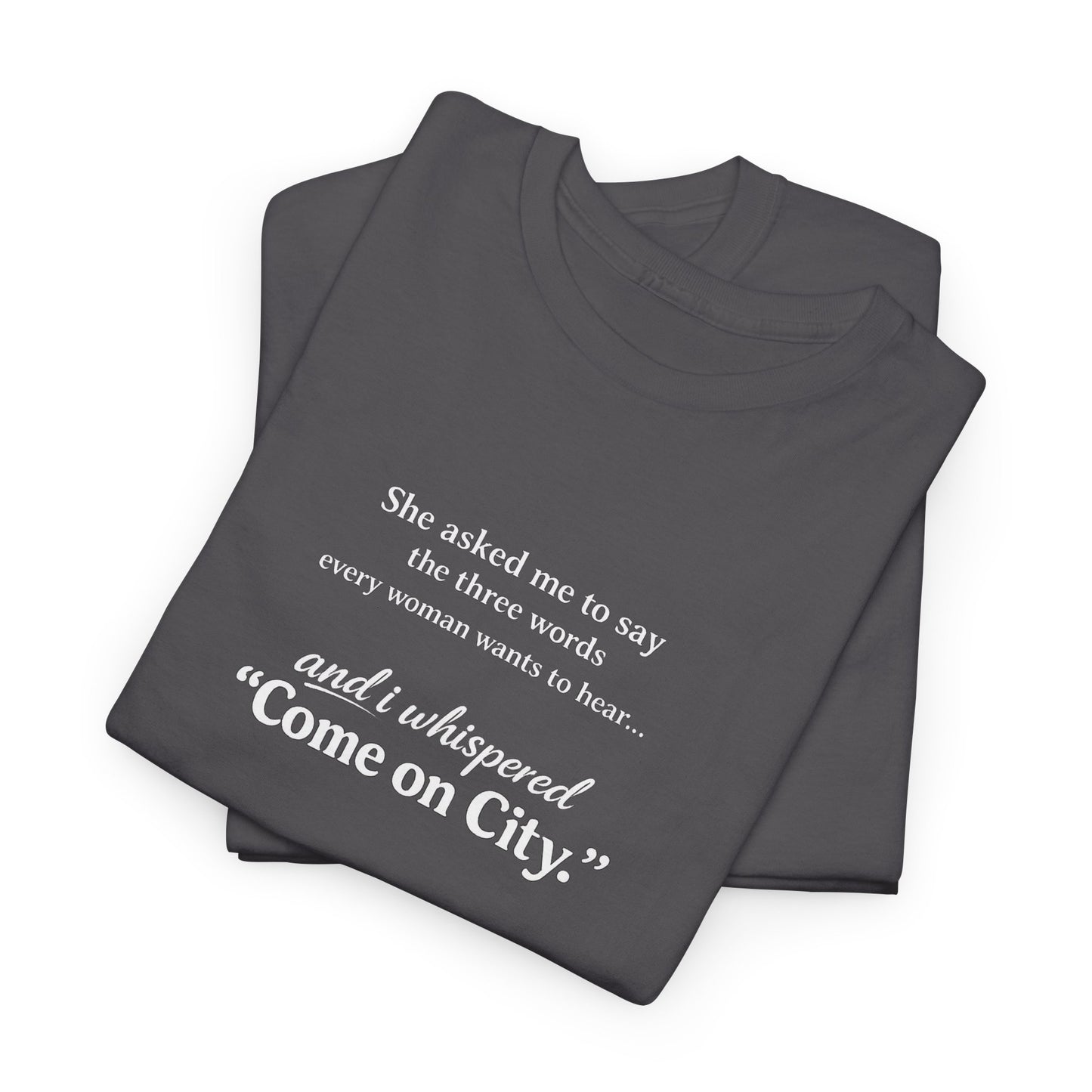 Come on City T-Shirt — Funny Quote Tee for City Lovers