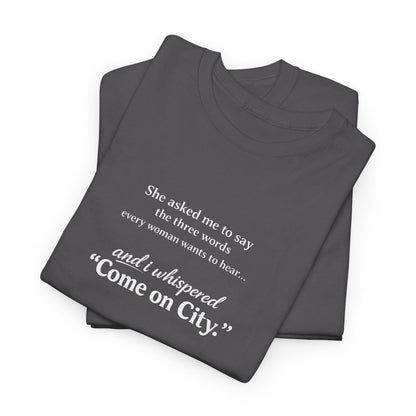 Come on City T-Shirt — Funny Quote Tee for City Lovers