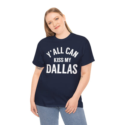 Y'all Can Kiss My Dallas T-Shirt — Funny Texas Pride Tee