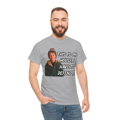 T-Shirt — "This Is My House, I Have To Defend It." Quote Tee