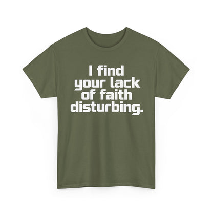 I Find Your Lack of Faith Disturbing T-Shirt