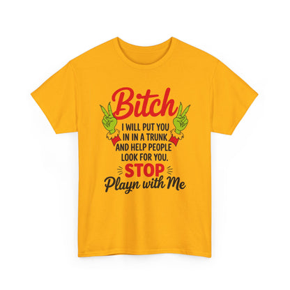 Graphic Tee "Bitch I Will Put You In A Trunk" – Funny Sassy Statement Shirt