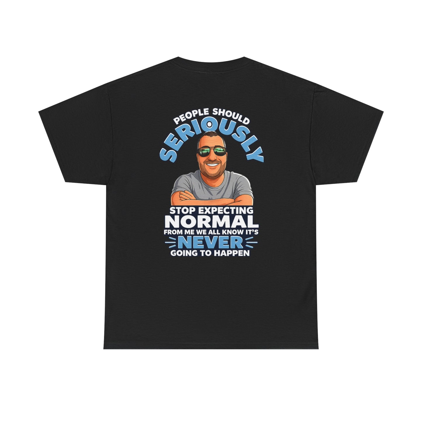 T‑Shirt — “People Should Seriously Stop Expecting Normal” Funny Graphic Tee