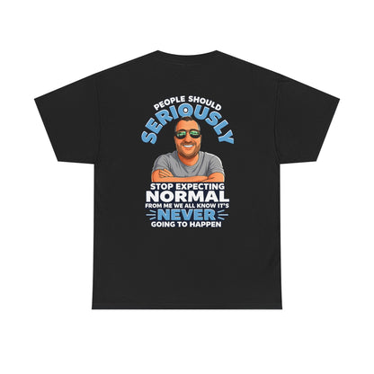 T‑Shirt — “People Should Seriously Stop Expecting Normal” Funny Graphic Tee