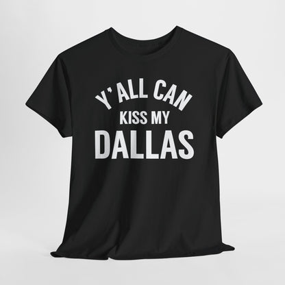 Y'all Can Kiss My Dallas T-Shirt — Funny Texas Pride Tee