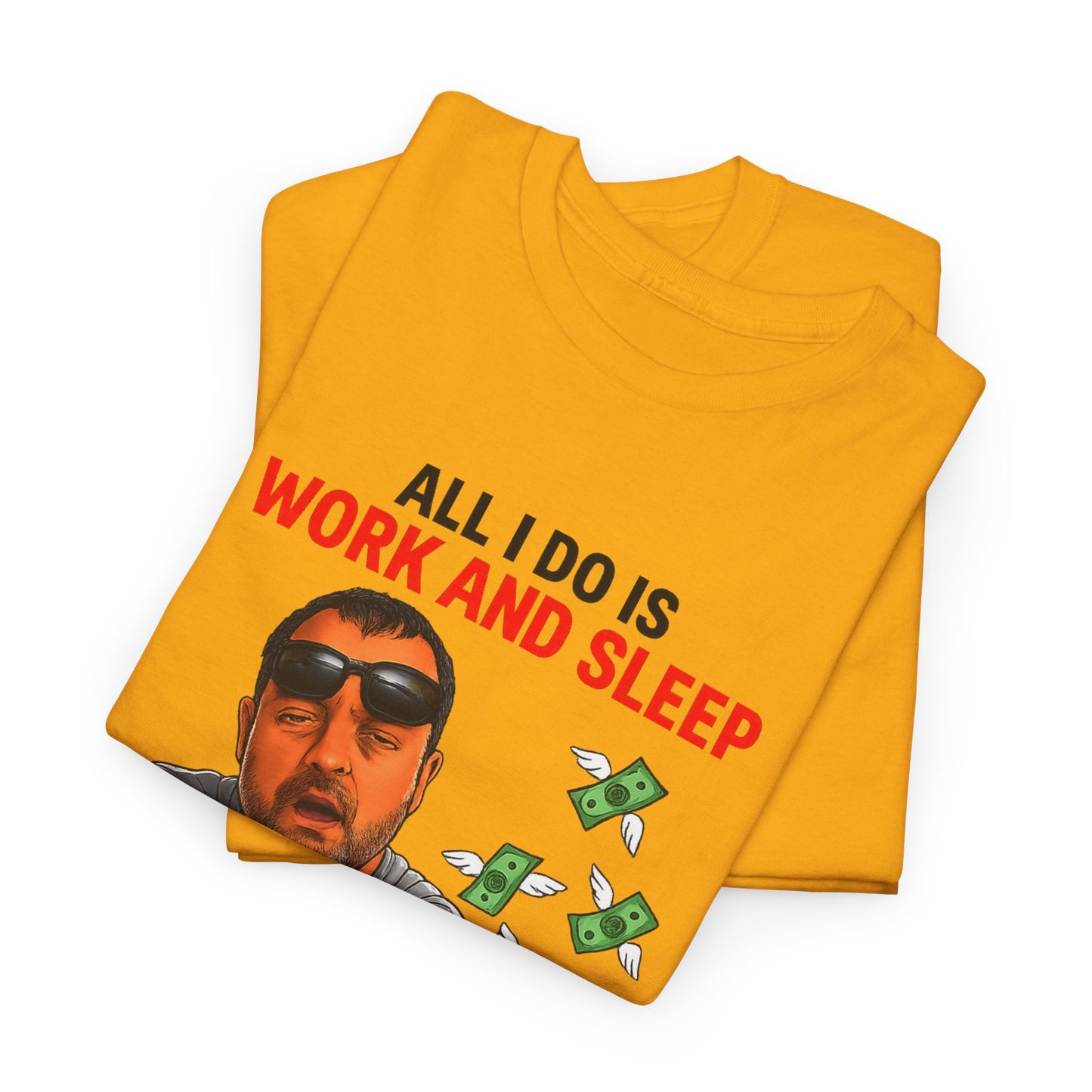 Graphic Tee — "All I Do Is Work and Sleep" Funny Money & Tired Humor Shirt