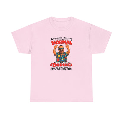 Funny Retro Graphic Tee — "Sometimes I Pretend To Be Normal But It Was Boring So I Went Back To Being Me"