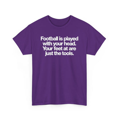 Football Is Played With Your Head Tee — Motivational Soccer Quote T-Shirt