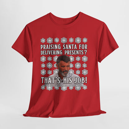 Funny Christmas Tee — "Praising Santa for Delivering Presents? That's His Job!" Holiday Graphic Shirt