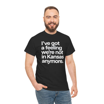 Wizard of Oz Quote T-Shirt — "I’ve Got a Feeling We’re Not in Kansas Anymore"