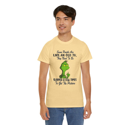 Funny Grinch Tee — “Some People Are Like An Old TV, They Need To Be Slapped A Few Times”