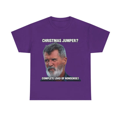 Funny Christmas Tee — "Christmas Jumper? Roy Keane Complete Load of Nonsense" Graphic Shirt