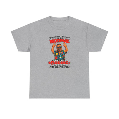 Funny Retro Graphic Tee — "Sometimes I Pretend To Be Normal But It Was Boring So I Went Back To Being Me"