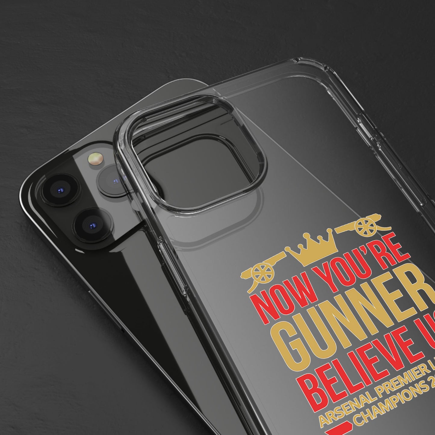 Phone Case — "Now You're Gunner Believe Us" Arsenal Champions Clear Case