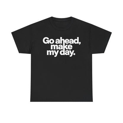Go Ahead, Make My Day Tee — Bold White Text Graphic T-Shirt