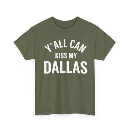 Y'all Can Kiss My Dallas T-Shirt — Funny Texas Pride Tee