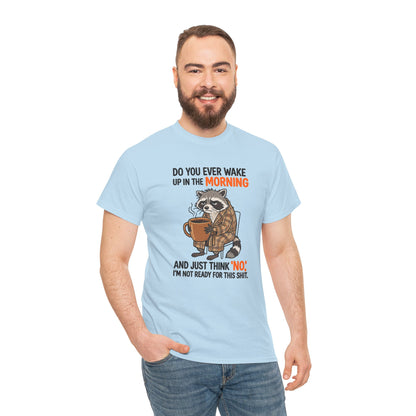 Funny Morning Raccoon T-Shirt — “Do You Ever Wake Up in the Morning and Just Think No” Coffee Tee