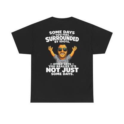 Funny Quote T-Shirt — "Some Days You Feel Surrounded By Idiots" Graphic Tee