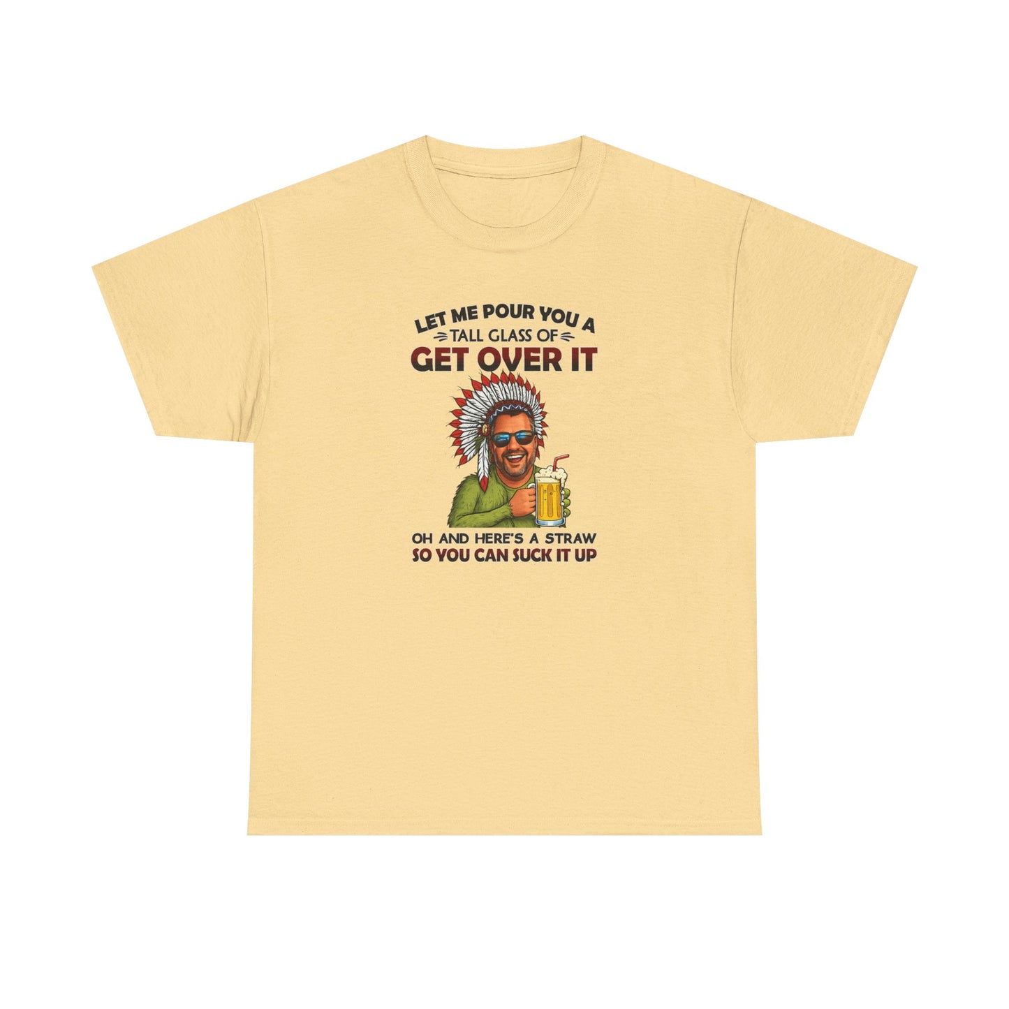 Get Over It Tee – Retro Native Chief Graphic Shirt with 'Let Me Pour You a Tall Glass of Get Over It' Slogan