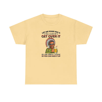 Get Over It Tee – Retro Native Chief Graphic Shirt with 'Let Me Pour You a Tall Glass of Get Over It' Slogan