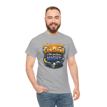 Sunshine & Night Quote Tee — "A Day Without Sunshine Is Like, You Know, Night" Graphic T-Shirt