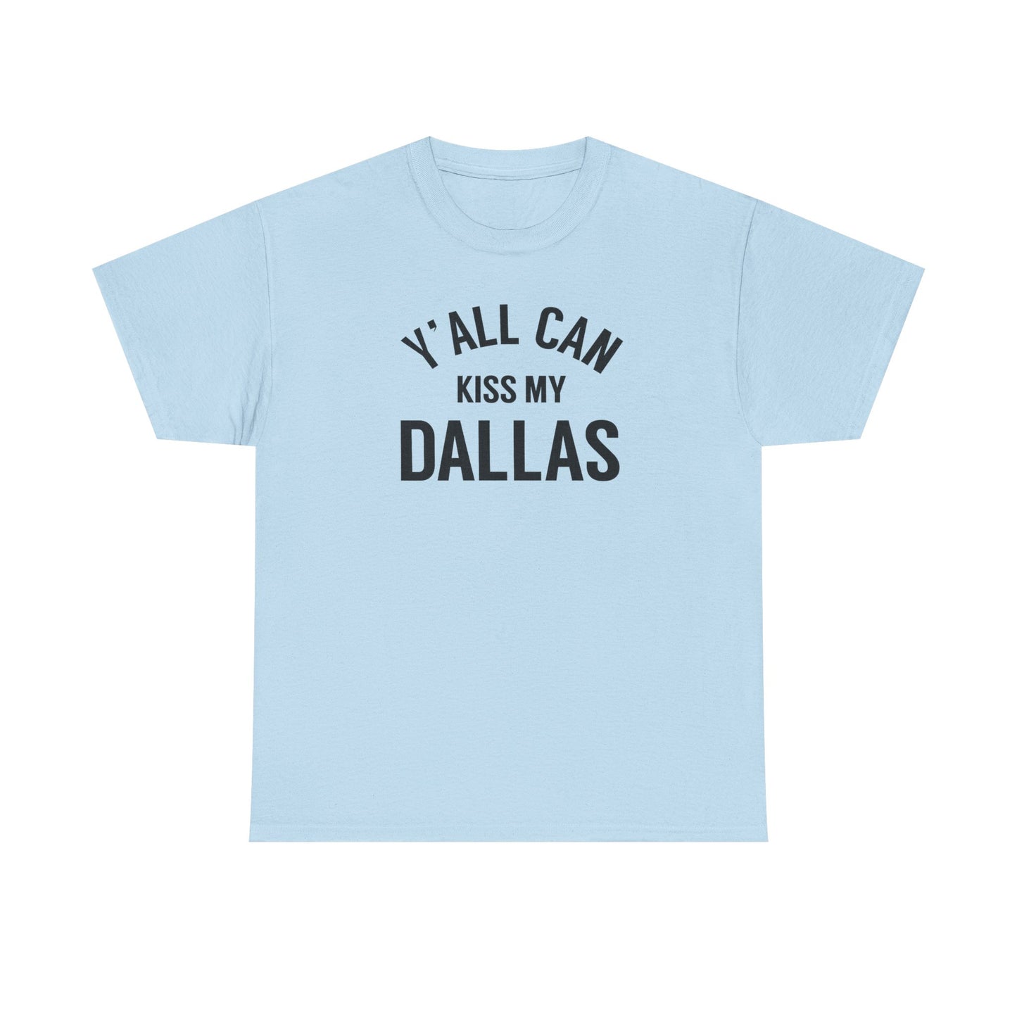 Y'all Can Kiss My Dallas Tee - Funny Texas Pride T-Shirt