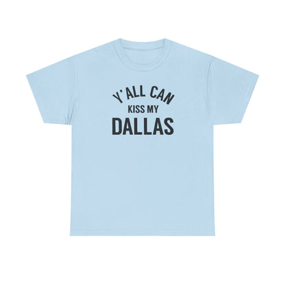 Y'all Can Kiss My Dallas Tee - Funny Texas Pride T-Shirt