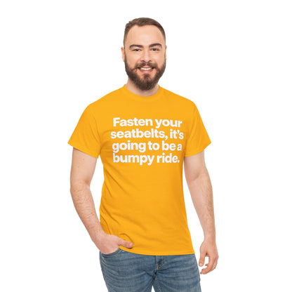 Fasten Your Seatbelts Tee — 'Fasten your seatbelts, it's going to be a bumpy ride.' Graphic T‑Shirt
