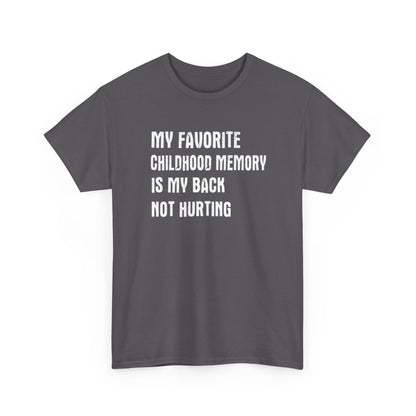 Funny Graphic Tee — "My Favorite Childhood Memory Is My Back Not Hurting"